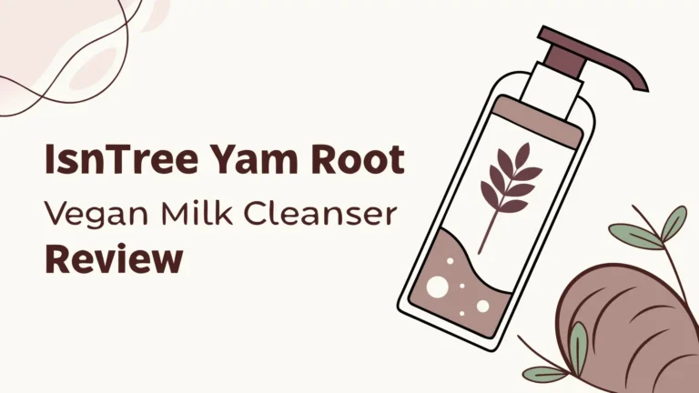 Isntree Yam Root Vegan Milk Cleanser Review: Is It Worth Your Money?